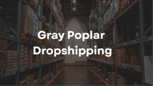 Gray Poplar Dropshipping